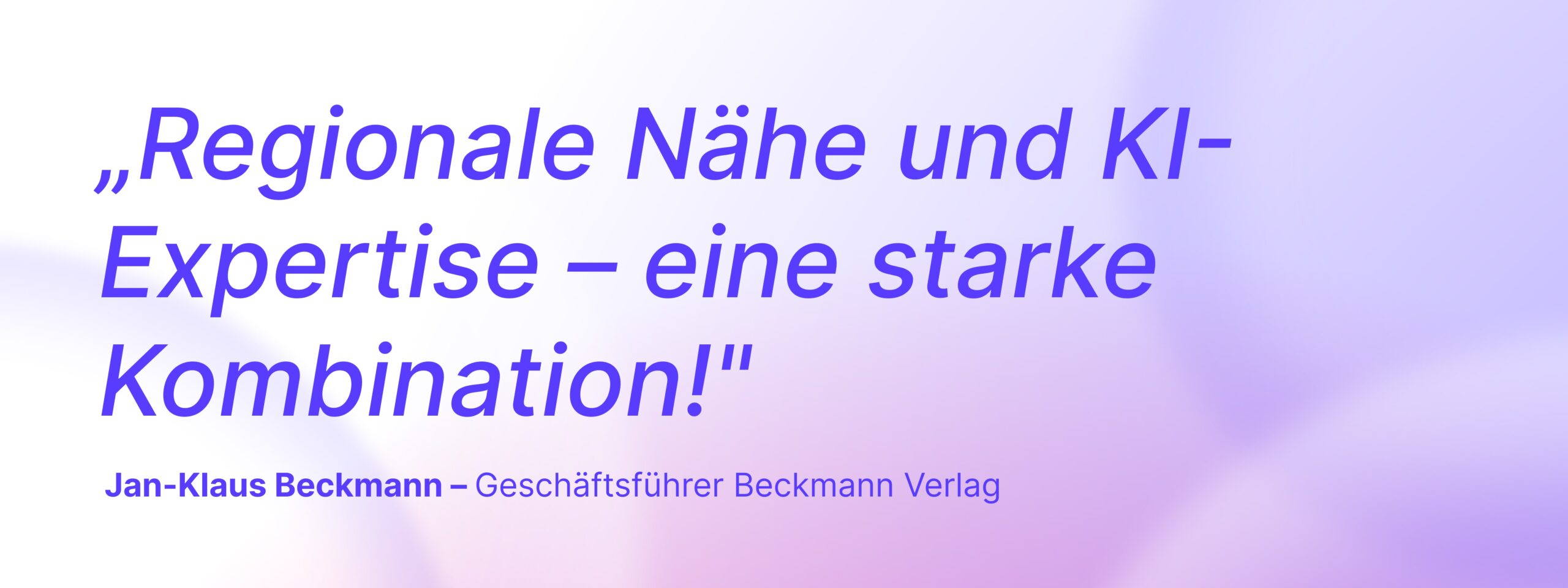 Zitat von Jan-Klaus Beckmann, Geschäftsführer Beckmann Verlag: „Regionale Nähe und KI-Expertise – eine starke Kombination!"